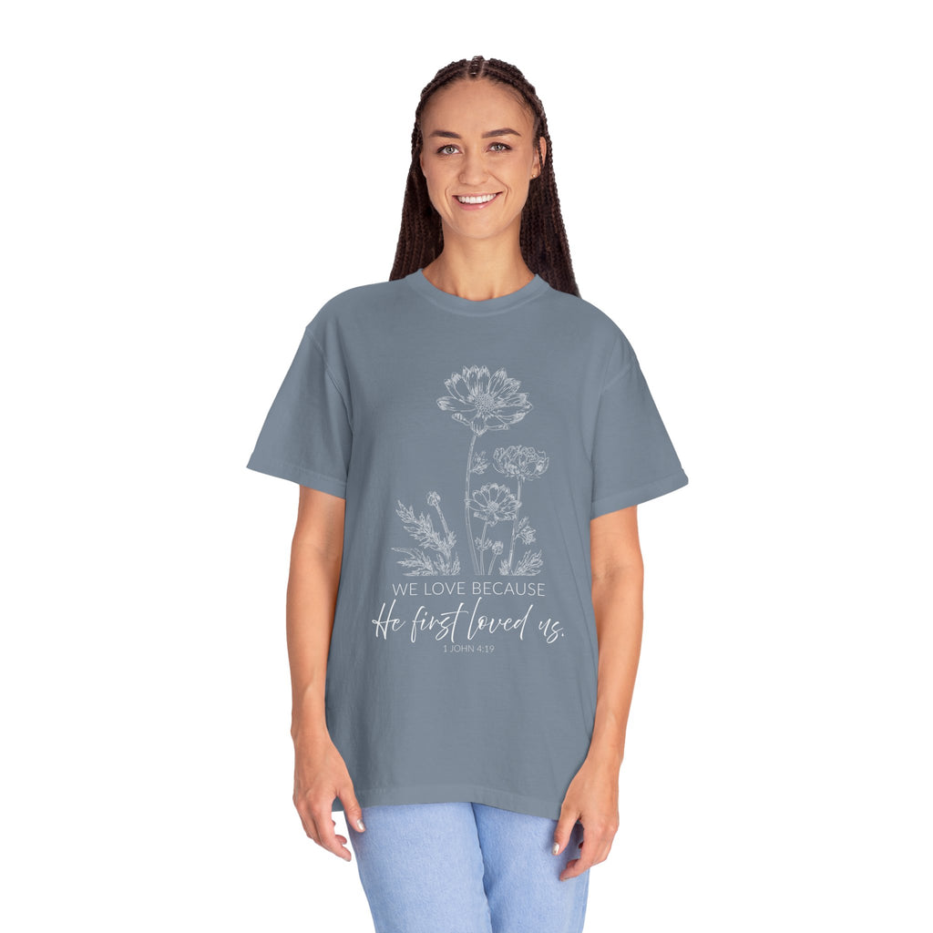 We Love Because He First Loved Us Tee