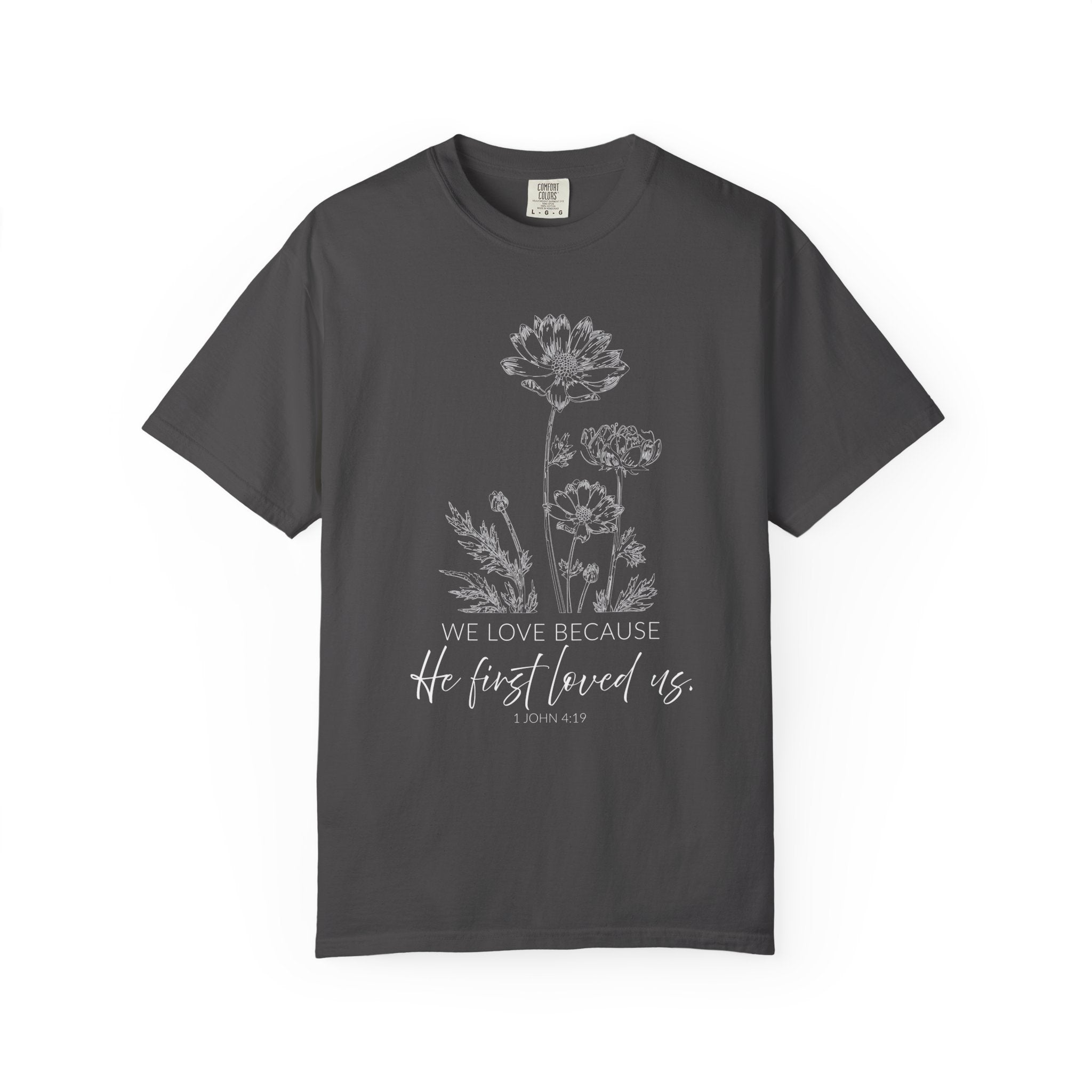 We Love Because He First Loved Us Tee