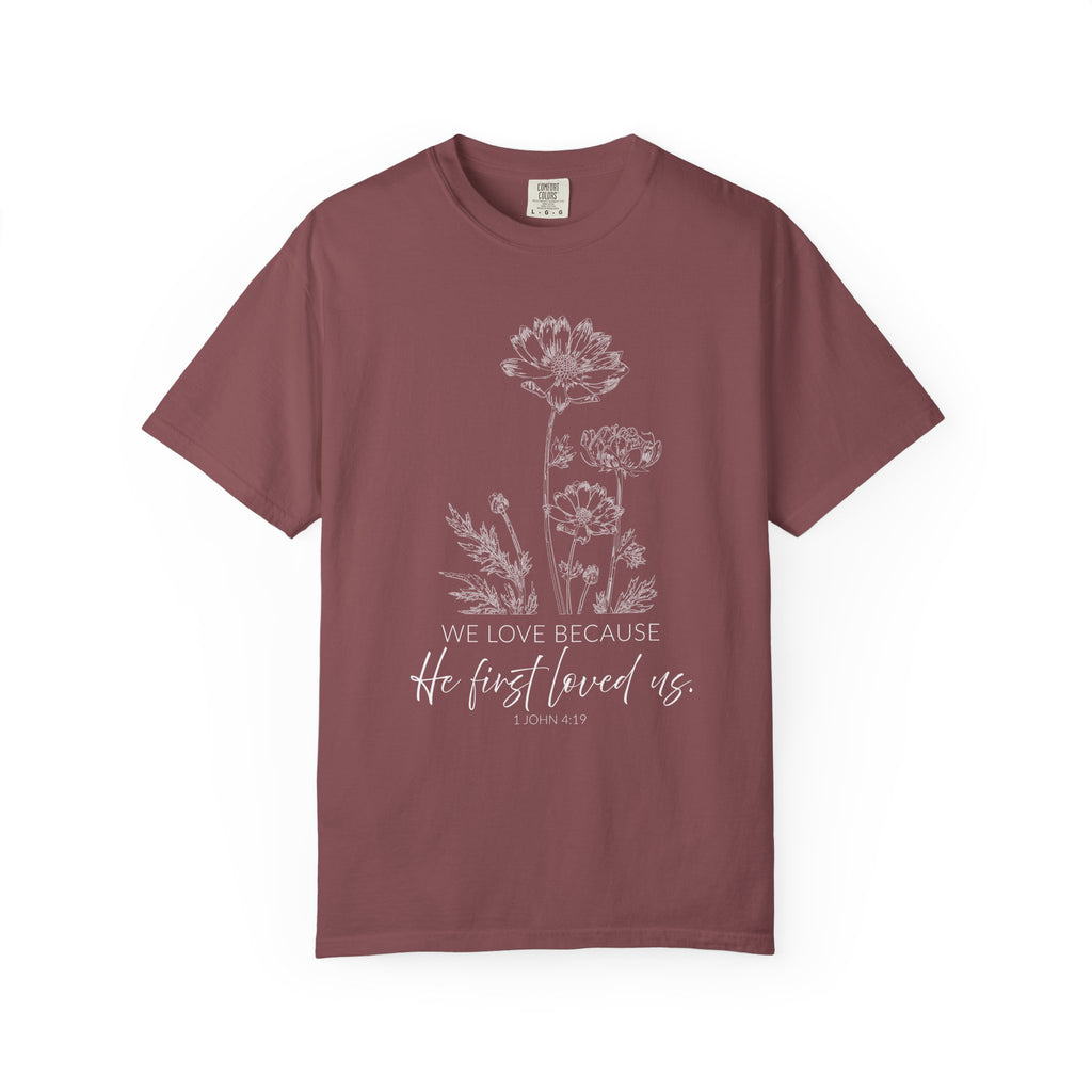 We Love Because He First Loved Us Tee